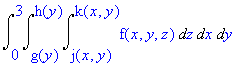 integral from 0 to 3, g(y) to h(y), j(x,y) to k(x,y) of f(x,y,z) dz dx dy