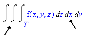 triple integral over T of f(x,y,z) dz dx dy with arrows to dx and middle integral sign